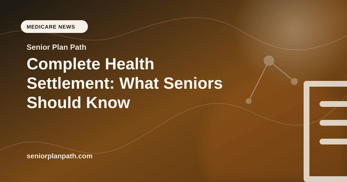 Complete Health Settlement: What Seniors Should Know